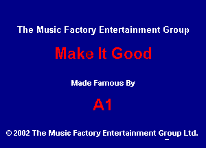 The Music Factory Entertainment Group

Made Famous By

2002 The Music Factory Entenainment Group Ltd.