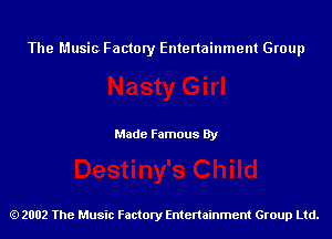 The Music Factory Entertainment Group

Made Famous By

2002 The Music Factory Entenainment Group Ltd.