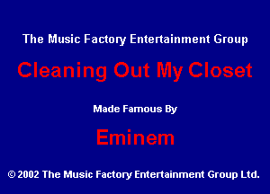 The Music Factory Entertainment Group

Made Famous By

2002 The Music Factory Entenainment Group Ltd.