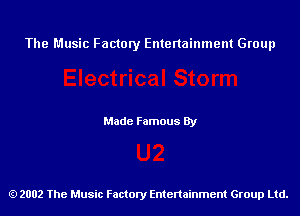 The Music Factory Entertainment Group

Made Famous By

2002 The Music Factory Entenainment Group Ltd.