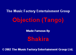 The Music Factory Entertainment Group

Made Famous By

2002 The Music Factory Entenainment Group Ltd.