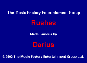 The Music Factory Entertainment Group

Made Famous By

2002 The Music Factory Entenainment Group Ltd.