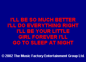 2002 The Music Factory Entertainment Group Ltd.