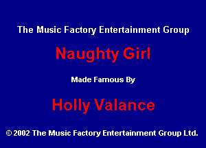 The Music Factory Entertainment Group

Made Famous By

2002 The Music Factory Entenainment Group Ltd.
