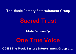 The Music Factory Entertainment Group

Made Famous By

2002 The Music Factory Entenainment Group Ltd.