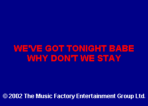 2002 The Music Factory Entertainment Group Ltd.