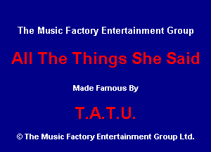 The Music Factory Entertainment Group

Made Famous By

The Music Factory Entertainment Group Ltd.