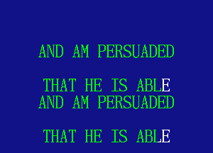 AND AM PERSUADED

THAT HE IS ABLE
AND AN PERSUADED

THAT HE IS ABLE l