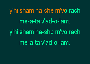 y'hi sham ha-she m'vo rach
me-a-ta v'ad-o-lam.

y'hi sham ha-she m'vo rach

me-a-ta v'ad-o-lam.