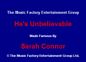 The Music Factory Entertainment Group

Made Famous By

The Music Factory Entertainment Group Ltd.