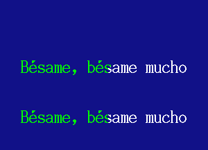 B same, b same mucho

B same, b same mucho