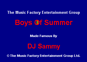 The Music Factory Entertainment Group

Made Famous By

The Music Factory Entertainment Group Ltd.