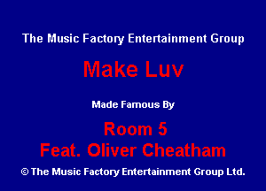 The Music Factory Entertainment Group

Made Famous By

The Music Factory Entertainment Group Ltd.