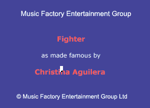 Muslc Factory Entenainment Group

Fighter

as made famous by

Ch ristieta Aguilera

9 Music Factory Entertainment Group Ltd