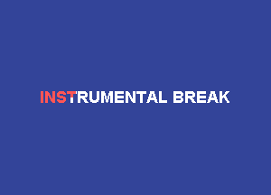 INSTRUMENTAL BREAK