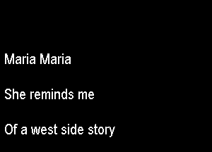 Maria Maria

She reminds me

Of a west side story