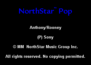 NorthStar Pop

Anthonleooney
(P) Sony
(E) MM NonhStat Music Group Inc.

All rights tesewed. No copying permitted.
