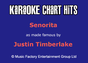 KEREWIE EHEHT HiTS

Senorita

as made famous by

Justin Timberlake

Music Factory Entertainment Group Ltd
