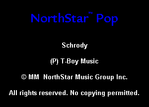 NorthStar Pop

Schrody
(P) T-Boy Music
(E) MM NonhStat Music Group Inc.

All rights tesewed. No copying permitted.