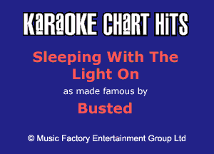 KEREWIE EHEHT HiTS

Sleeping With The
UghtOn

as made famous by

Busted

Music Factory Entertainment Group Ltd