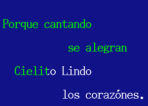 Porque cantando

se alegran

Cielito Lindo

los coraz6nes.