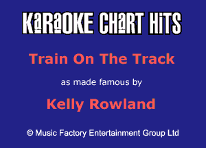 KEREWIE EHEHT HiTS

Train On The Track

as made famous by

Kelly Rowland

Music Factory Entertainment Group Ltd