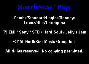 NorthStarN Pop

CombslStamlardlLogioisooneyl
Lopeleioleanagena

(P) EMI l Sonyl STD l Hard Soul lJelly's Jam

(QMM NorthStar Music Group Inc.

All rights reserved. No copying permitted.