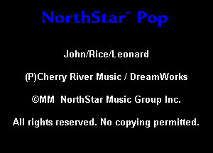 NorthStarN Pop

JohanicelLeonard
(PJCherry River Musicl DreamWorks
(QMM NorthStar Music Group Inc.

All rights reserved. No copying permitted.