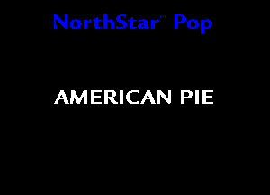 NorthStar'V Pop

AMERICAN PIE