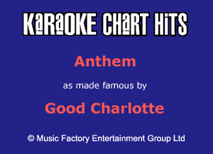 KEREWIE EHEHT HiTS

Anthem

as made famous by

Good Charlotte

Music Factory Entertainment Group Ltd