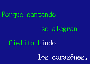 Porque cantando

se alegran

Cielito Lindo

los coraz6nes.