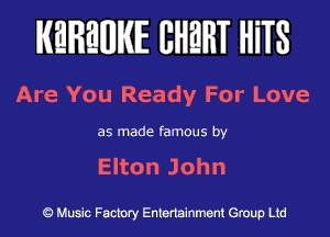 KEREWIE EHEHT HiTS

Are You Ready For Love

as made famous by

EkonJohn

Music Factory Entertainment Group Ltd