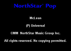 NorthStar'V Pop

McLean
(P) Univetsal
QDMM NonhStar Music Group Inc.

All rights resetved. No copying permitted.