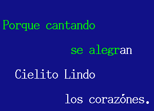 Porque cantando

se alegran

Cielito Lindo

los coraz6nes.