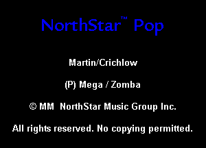NorthStarm Pop

ManinlCtichlow
(P) Mega Zomba
(E) MM NonhStat Music Group Inc.

All rights tesewed. No copying permitted.