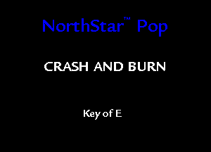 NorthStarm Pop

CRASH AND BURN

Key of E