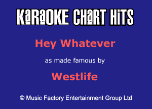 KEREWIE EHEHT mm

H ey Whateve r

as made famous by

Westlife

Music Factory Entertainment Group Ltd