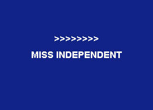 ) D

MISS INDEPENDENT