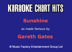 KEREWIE EHEHT HiTS

Sunshine

as made famous by

Gareth Gates

Music Factory Entertainment Group Ltd