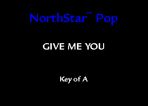 NorthStarm Pop

GIVE ME YOU

Key of A