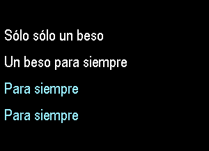 S6Io sblo un beso

Un beso para siempre

Para siempre

Para siempre