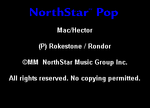 NorthStar'v Pop

MadHector
(P) Rokestone l Rondor
)!51'.1 HonhStat Music Group Inc.

All rights reserved. No copying permitted.