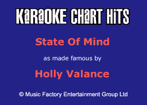 KEREWIE EHEHT HiTS

State Of Mind

as made famous by

Holly Valance

Music Factory Entertainment Group Ltd