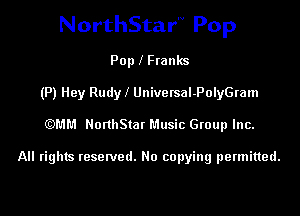NorthStar'v Pop

Pop l Franks
(P) Hey Rudyl UniversaI-PolyGram
)!51'.1 HonhStat Music Group Inc.

All rights reserved. No copying permitted.