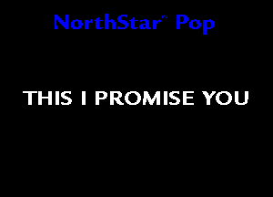 NorthStar'V Pop

THIS I PROMISE YOU