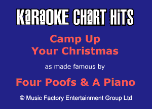 KEREWIE EHEHT HiTS

Camp Up
Your Christmas

as made famous by

Four Poofs 81 A Piano

Music Factory Entertainment Group Ltd