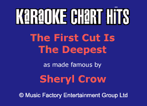 IKEIREHIIKIE IIHEHT mm

The First Cut Is
The Deepest

as made famous by

Sheryl Crow

Music Factory Entertainment Group Ltd