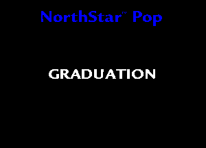 NorthStar'V Pop

GRADUATION