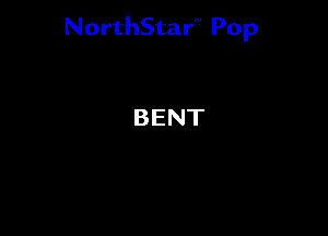 NorthStar'V Pop

BENT
