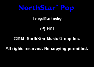 NorthStar'V Pop

LacyiM atkosky
(P) EMI

EDMM NonlIStat Music Gtoup Inc.

All rights resewed. No copying permitted.